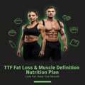 TTF Fat Loss & Muscle Definition Nutrition Plan